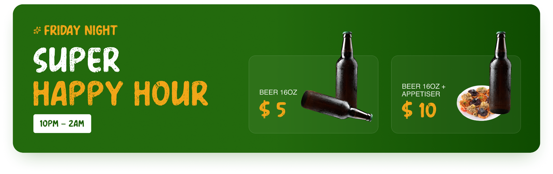 Friday Night Super Happy Hour - Beer 16oz $5, Beer 16oz + Appetiser $10, 10PM to 2AM